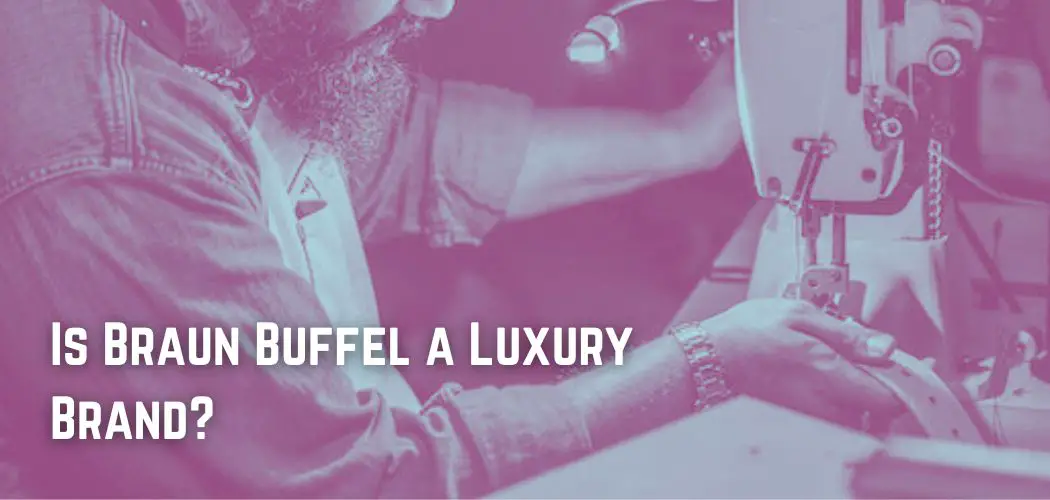 Is Braun Buffel a Luxury Brand?