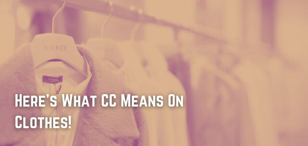 Here's What CC Means On Clothes!