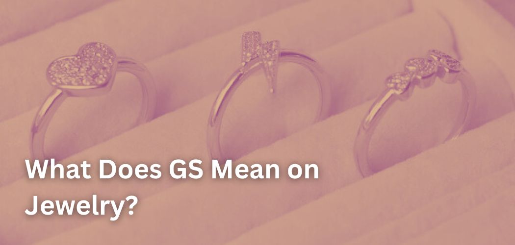 What Does GS Mean On Jewelry what-does-gs-mean-on-jewelry