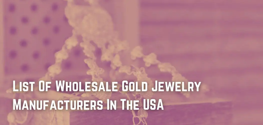 List Of Wholesale Gold Jewelry Manufacturers In The USA