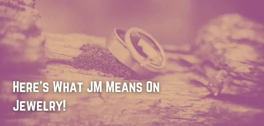 Here's What JM Means On Jewelry!
