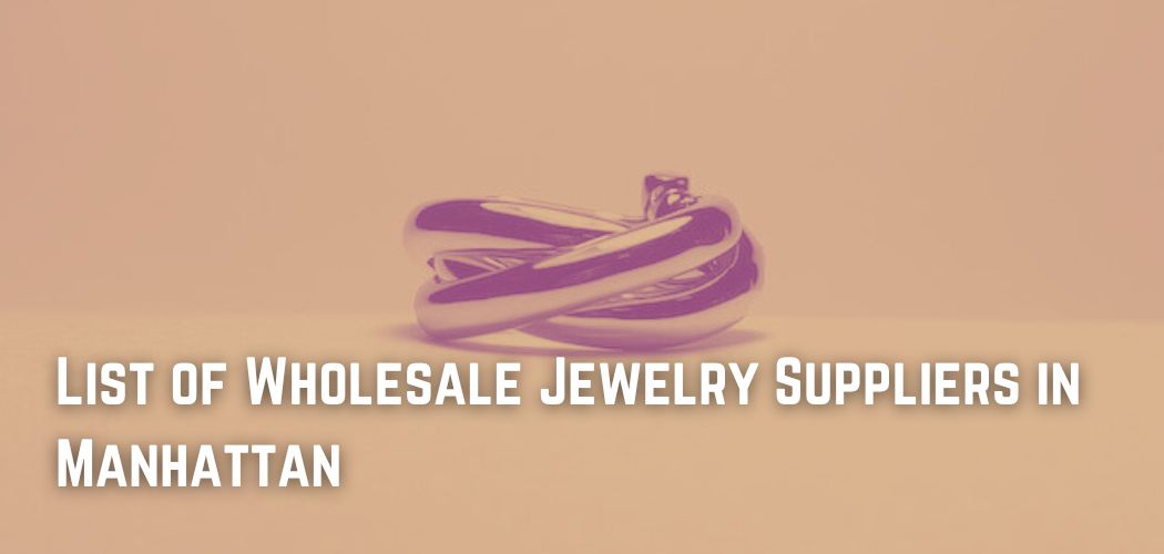 List of Wholesale Jewelry Suppliers in Manhattan