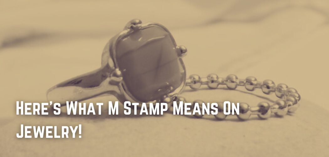 Here s What M Stamp Means On Jewelry here-s-what-m-stamp-means-on-jewelry
