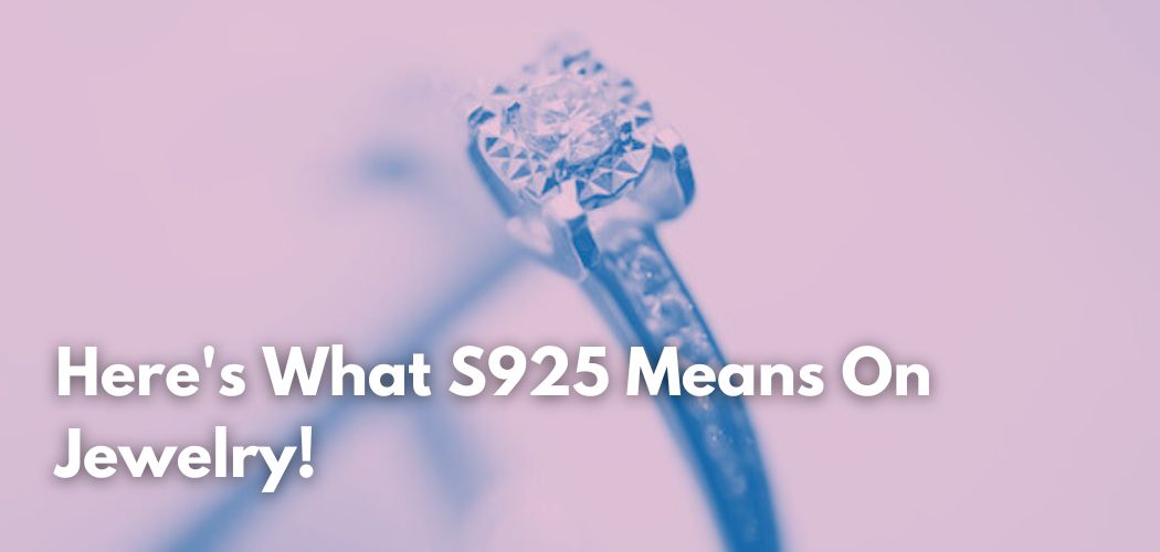 Here's What S925 Means On Jewelry!