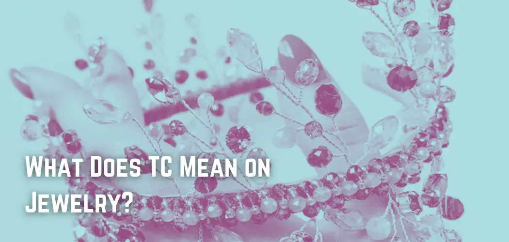 What Does TC Mean on Jewelry?