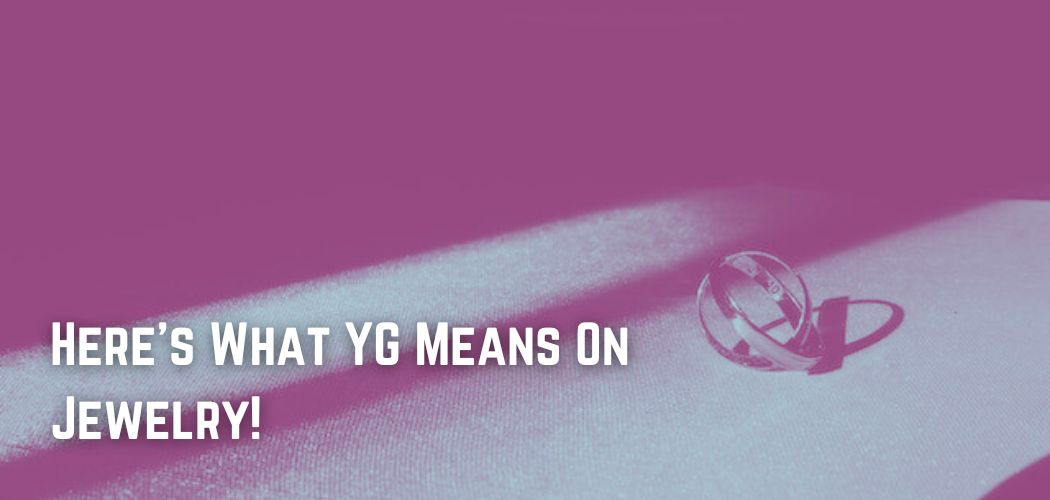 Here's What YG Means On Jewelry!