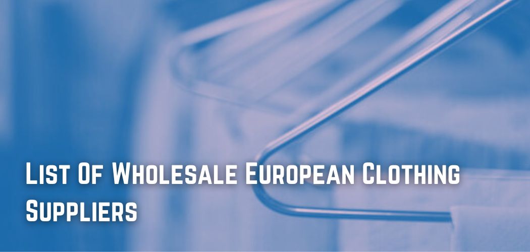 List Of Wholesale European Clothing Suppliers
