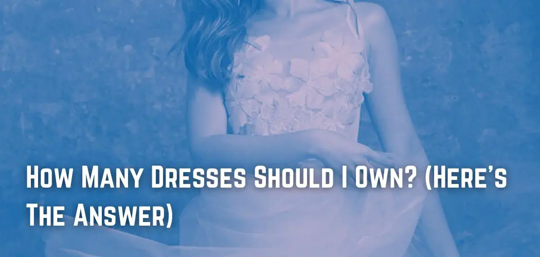 How Many Dresses Should I Own? (Here's The Answer)
