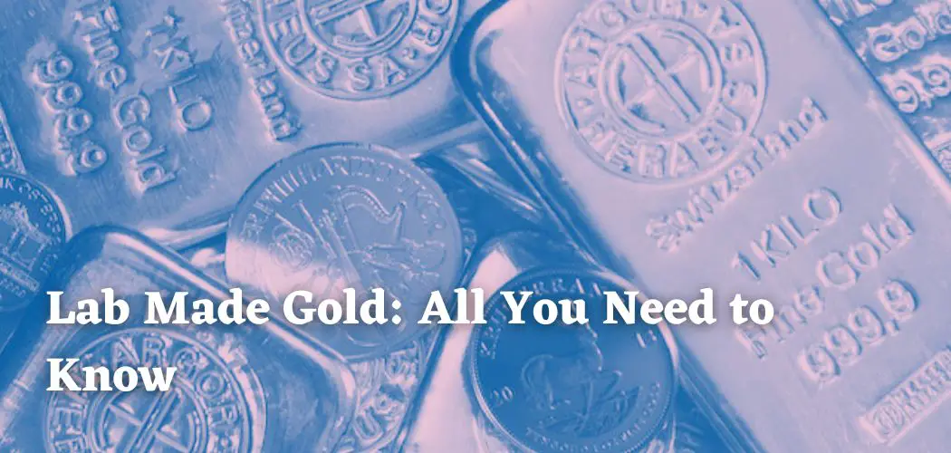 Lab Made Gold All You Need to Know