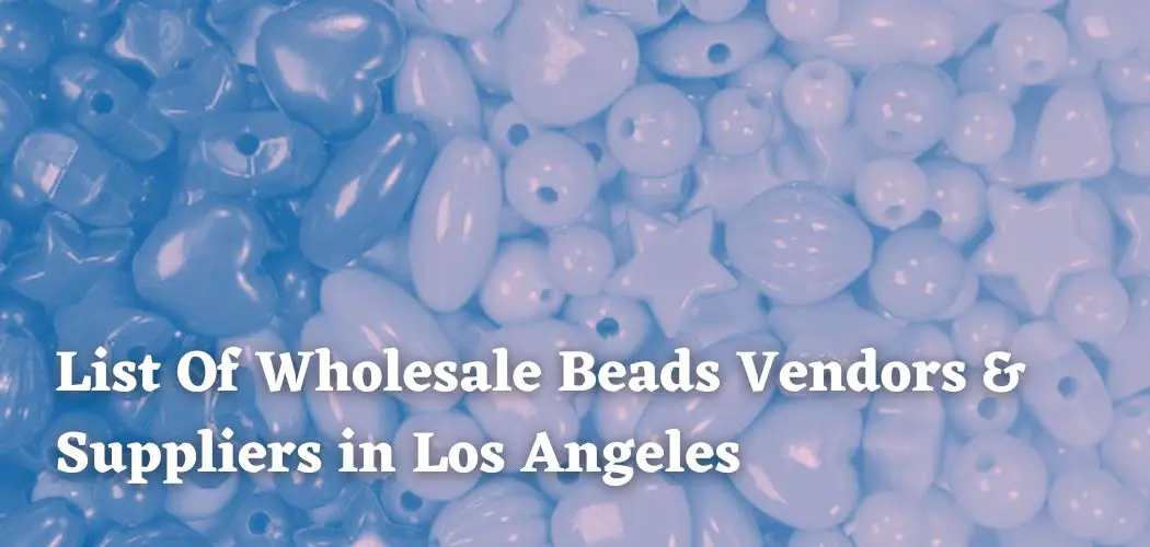 List Of Wholesale Beads Vendors & Suppliers in Los Angeles