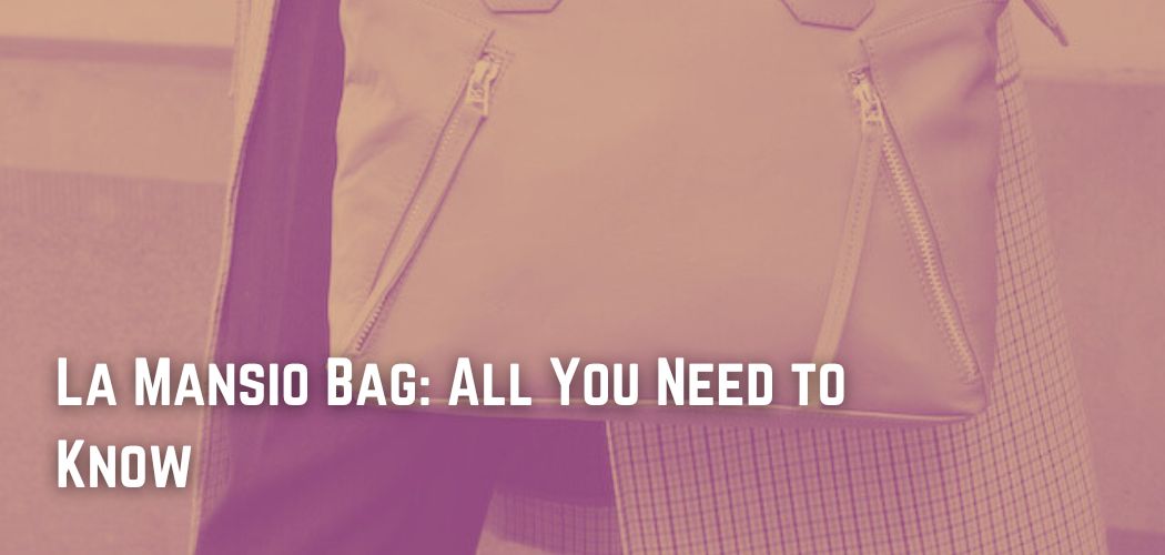 La Mansio Bag All You Need to Know