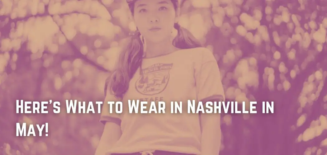 Here's What to Wear in Nashville in May!