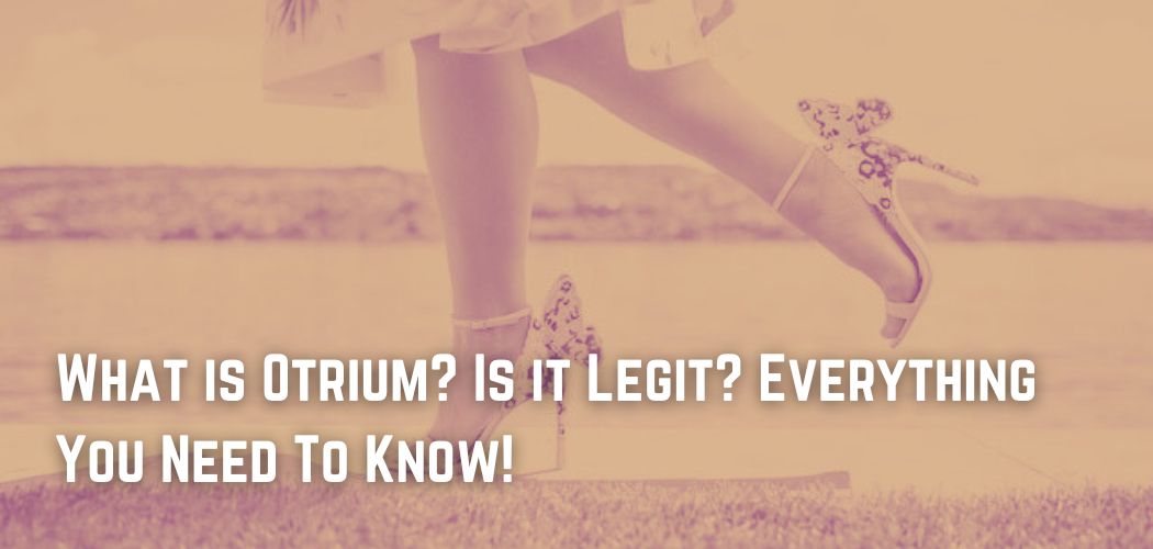What is Otrium? Is it Legit? Everything You Need To Know!