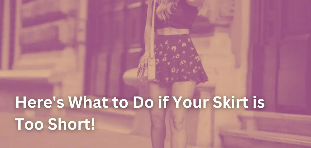 Here's What to Do if Your Skirt is Too Short!
