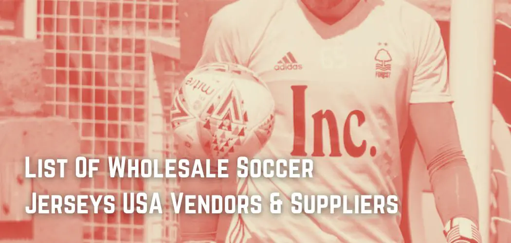 List Of Wholesale Soccer Jerseys USA Vendors & Suppliers