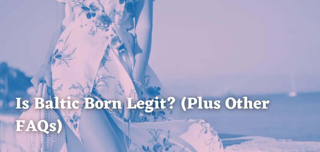 Is Baltic Born Legit? (Plus Other FAQs)