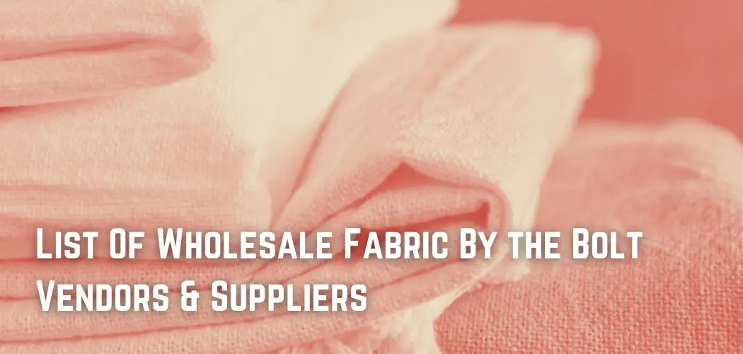 List Of Wholesale Fabric By the Bolt Vendors & Suppliers