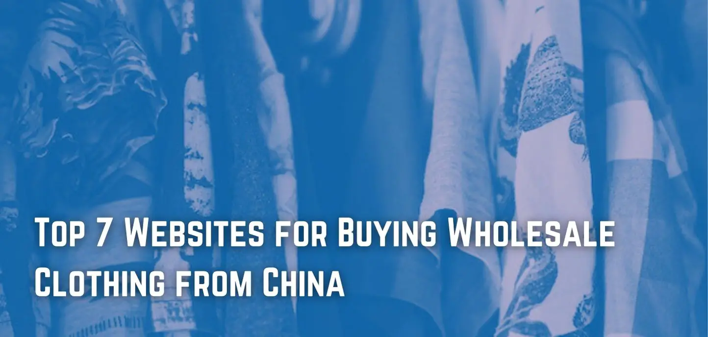 Top 7 sites for Buying Wholesale Clothing from China