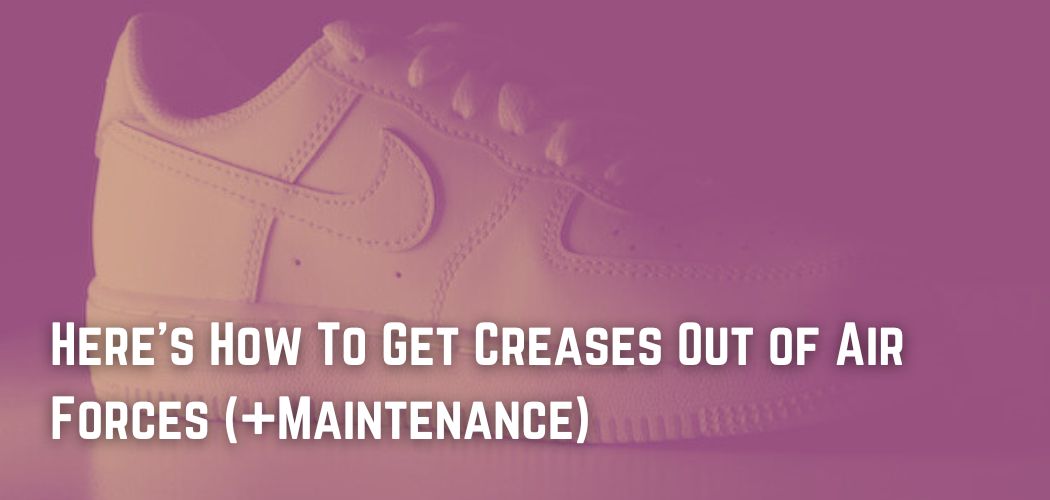 creases out of air force ones