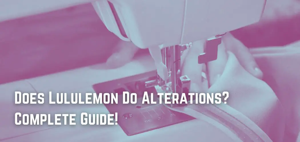 Does Lululemon Do Alterations? Complete Guide!