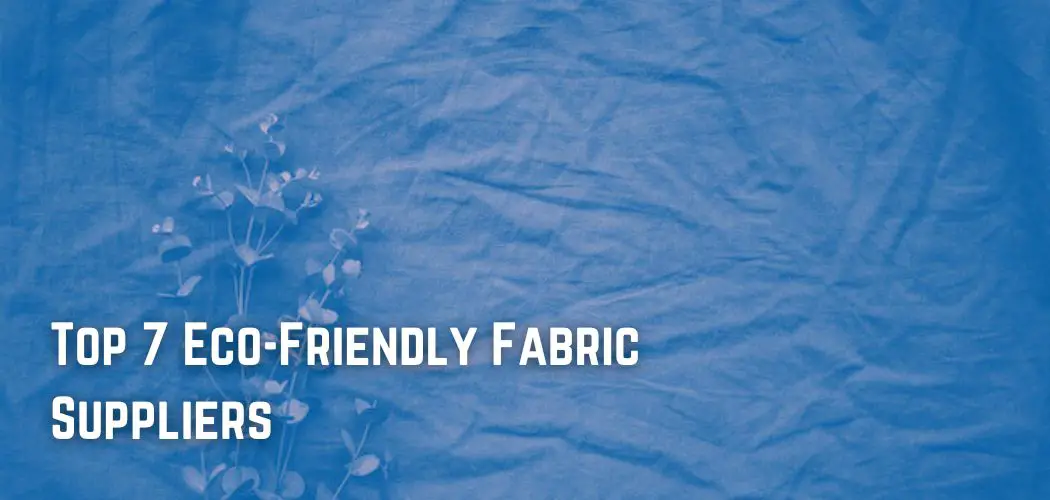 Top 7 EcoFriendly Fabric Suppliers In The Fashion Jungle