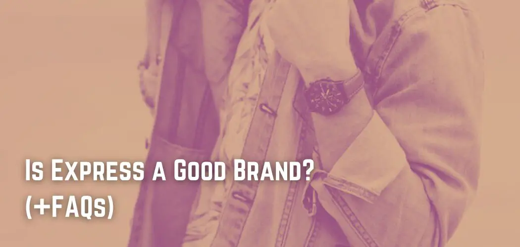 Is Express a Good Brand? (+FAQs)
