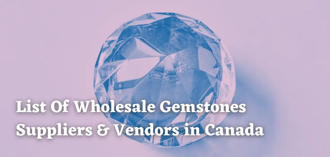 List Of Wholesale Gemstones Suppliers & Vendors in Canada