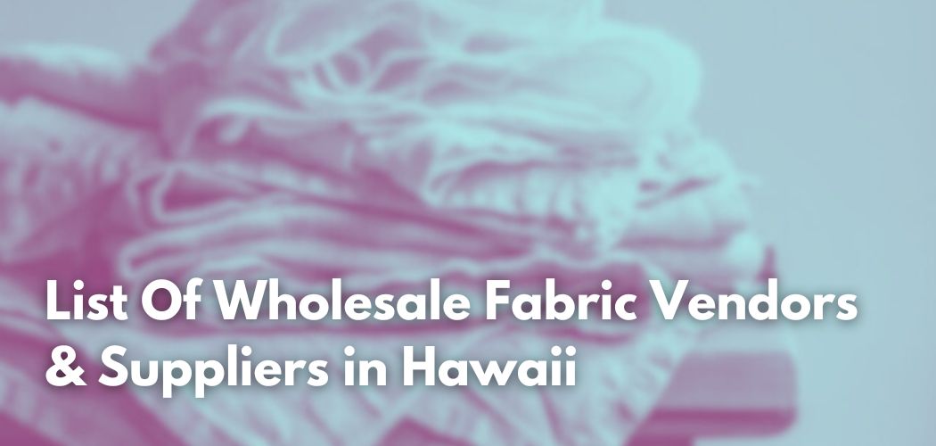 List Of Wholesale Fabric Vendors & Suppliers in Hawaii