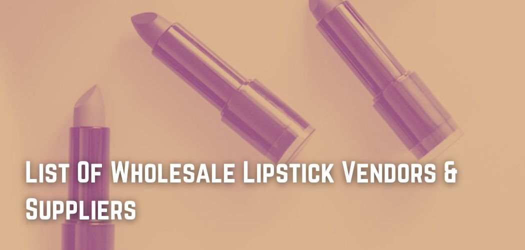 List Of Wholesale Lipstick Vendors & Suppliers