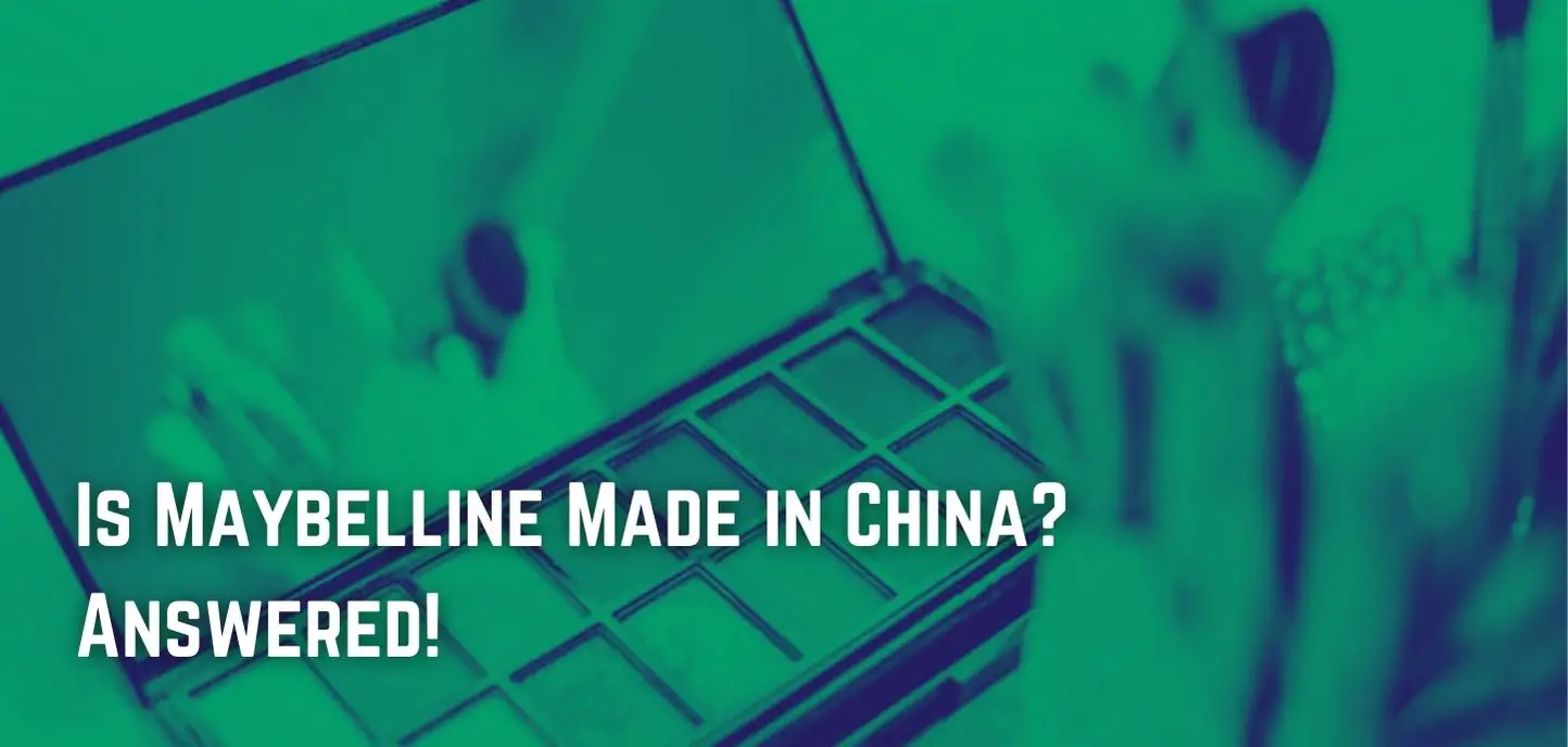 Is Maybelline Made in China? Answered!