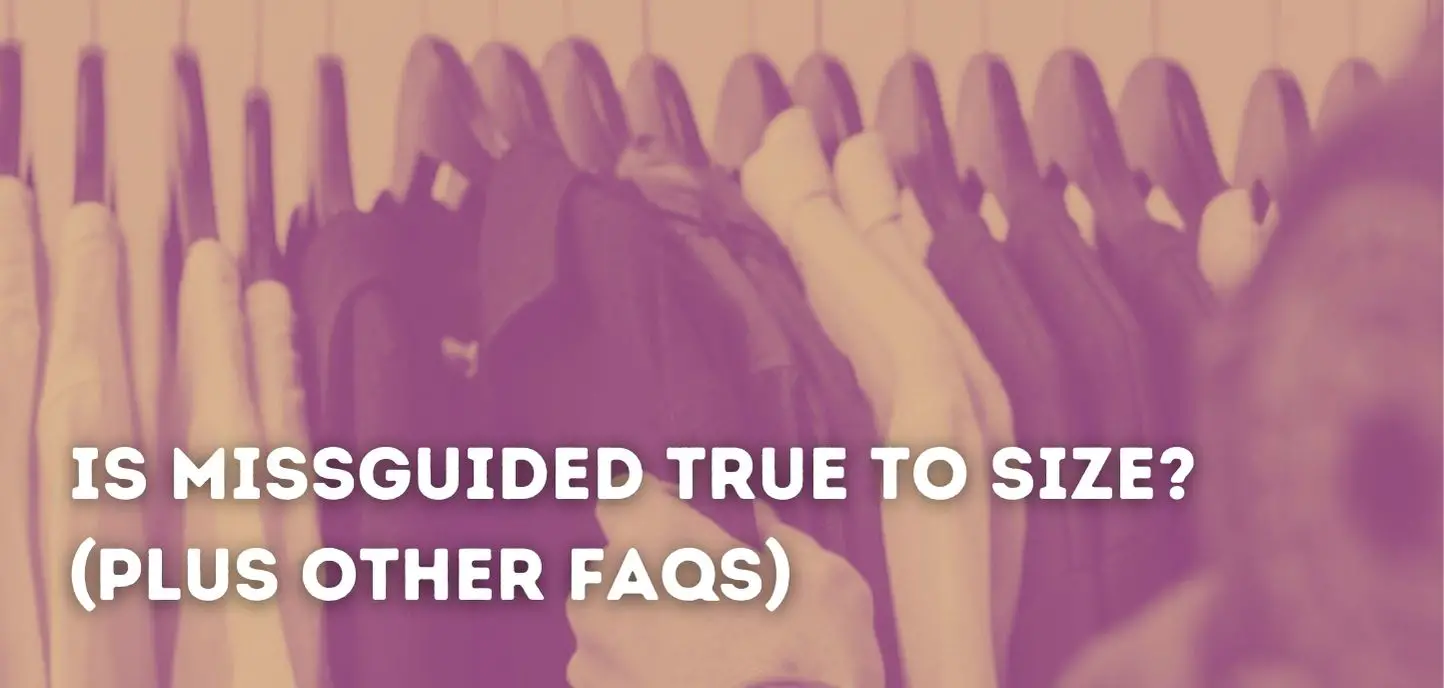Is Missguided True To Size? (Plus Other FAQs)