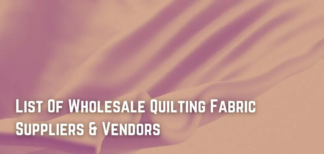List Of Wholesale Quilting Fabric Suppliers & Vendors