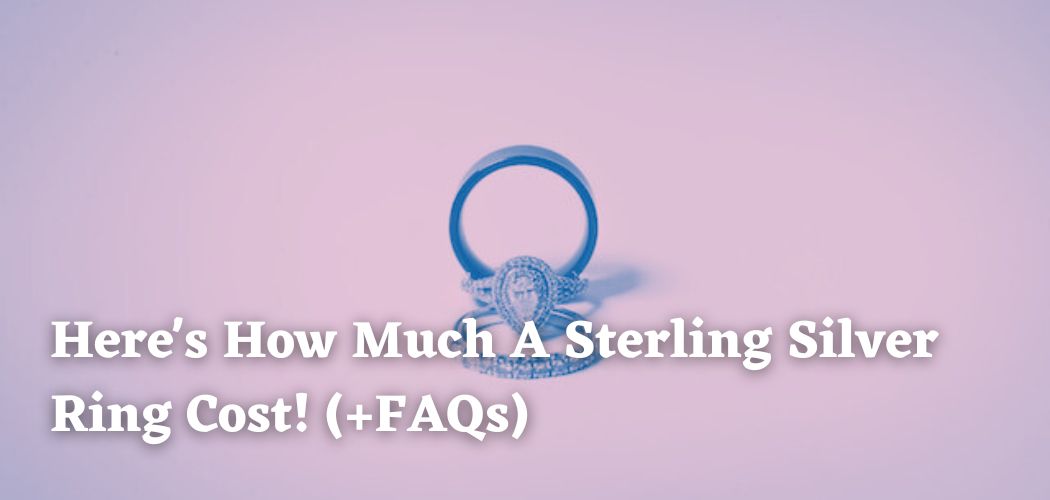 here-s-how-much-a-sterling-silver-ring-cost-faqs