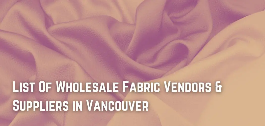 List Of Wholesale Fabric Vendors & Suppliers in Vancouver