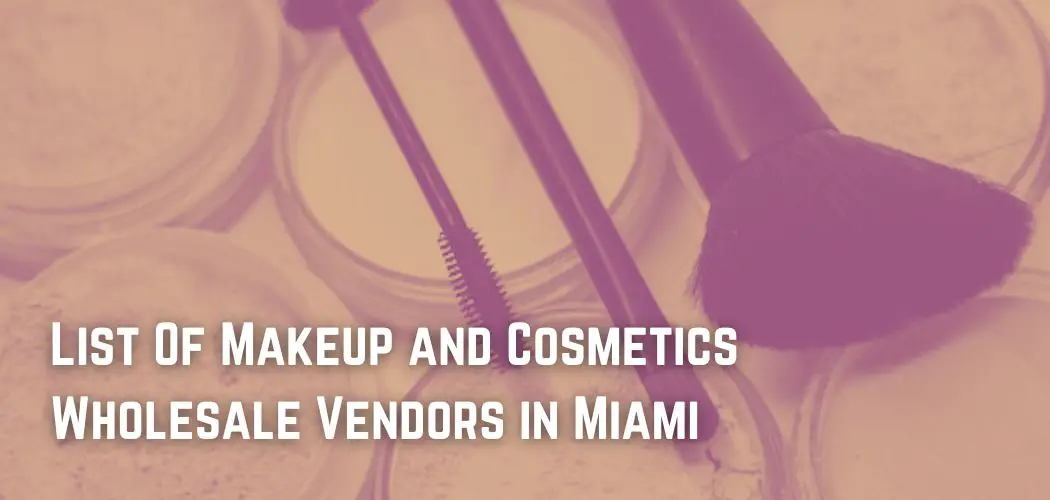 List Of Makeup and Cosmetics Wholesale Vendors in Miami